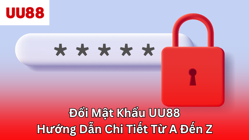 Đổi Mật Khẩu UU88 - Hướng Dẫn Chi Tiết Từ A Đến Z