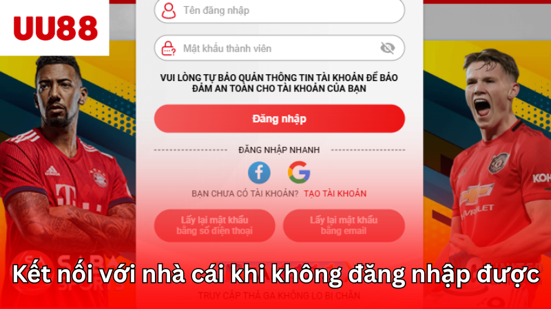 Kết nối với nhà cái khi không đăng nhập được