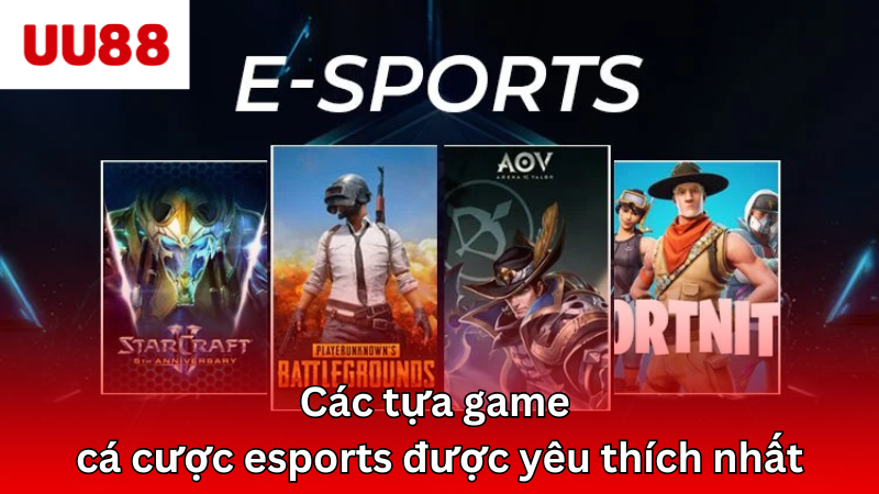 Các tựa game cá cược esports được yêu thích nhất hiện nay
