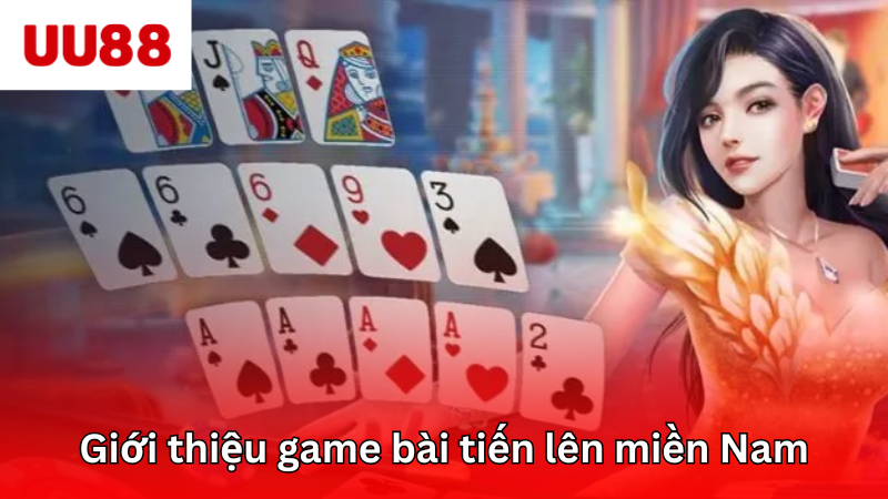 Tổng quan game bài tiến lên miền nam